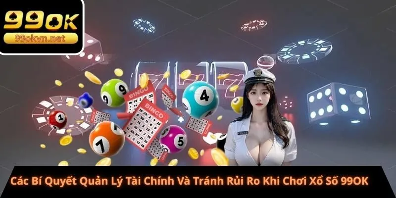 Các Bí Quyết Quản Lý Tài Chính Và Tránh Rủi Ro Khi Chơi Xổ Số 99OK